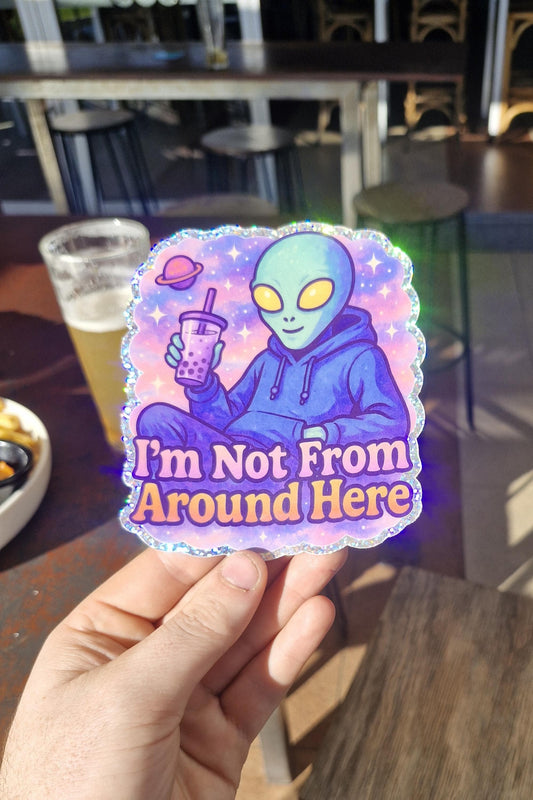 Not From Around Here Glitter Alien Sticker – Cosmic Vinyl Decal for Laptops, Water Bottles & Space Lovers