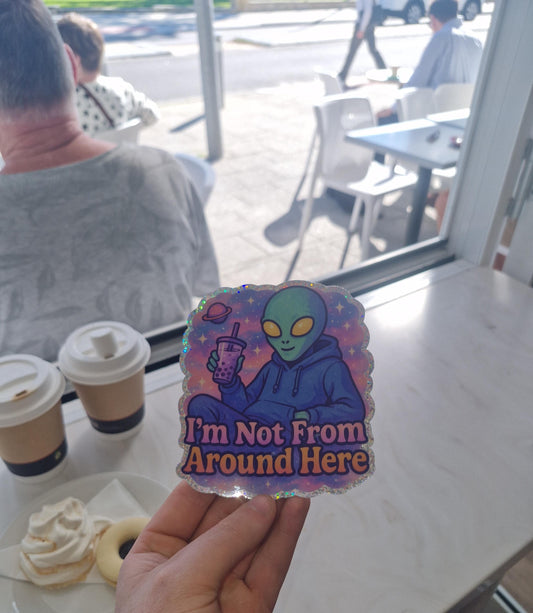 Not From Around Here Glitter Alien Sticker – Cosmic Vinyl Decal for Laptops, Water Bottles & Space Lovers